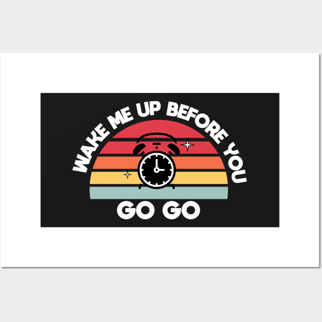 Wake me up before you go go Wall Art by DreamPassion